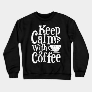 KEEP CALM WITH COFFEE Coffee Bean best seller lover gift T-Shirt Crewneck Sweatshirt